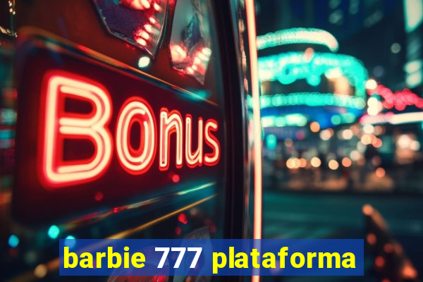 barbie 777 plataforma